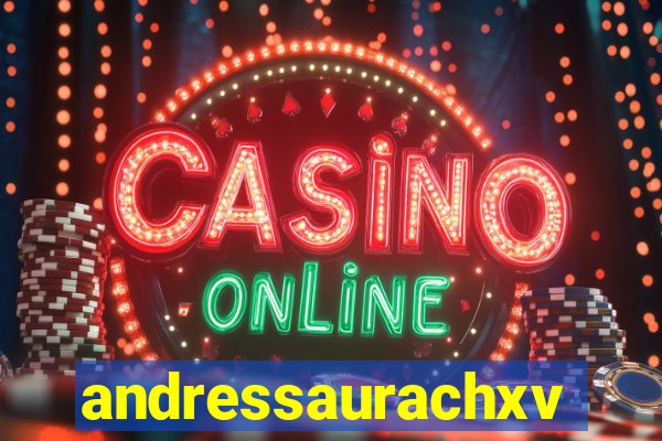 andressaurachxvideos