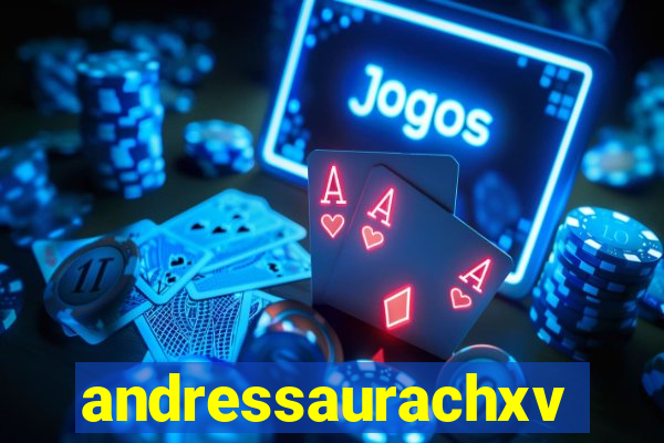 andressaurachxvideos