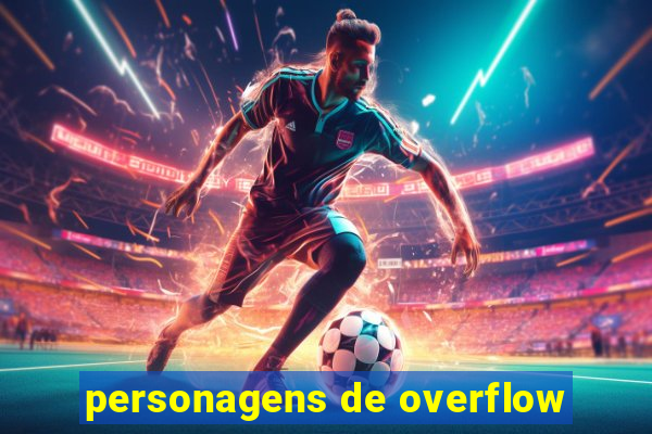 personagens de overflow