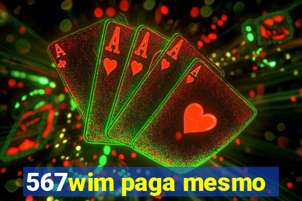 567wim paga mesmo