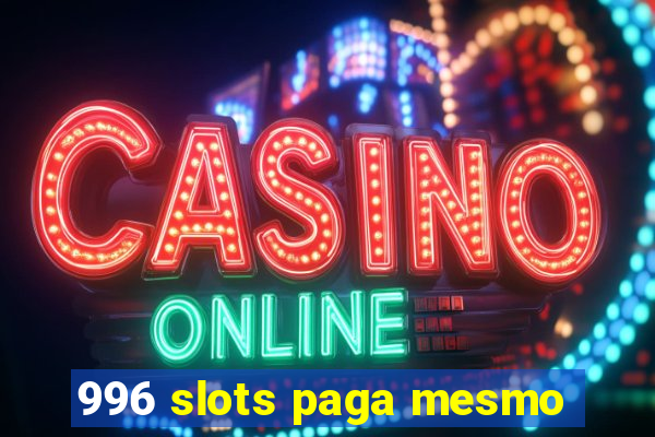 996 slots paga mesmo