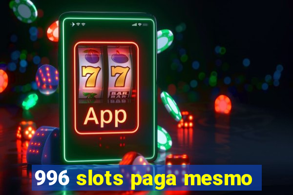 996 slots paga mesmo