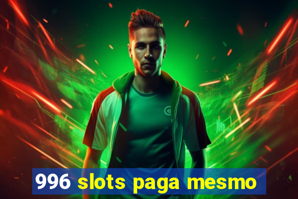 996 slots paga mesmo