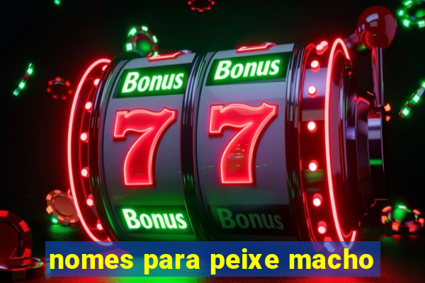 nomes para peixe macho