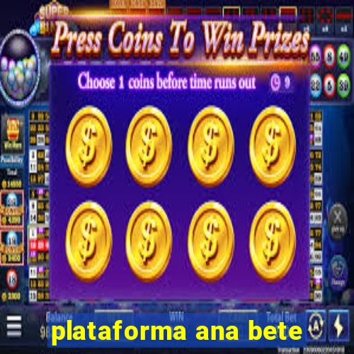 plataforma ana bete
