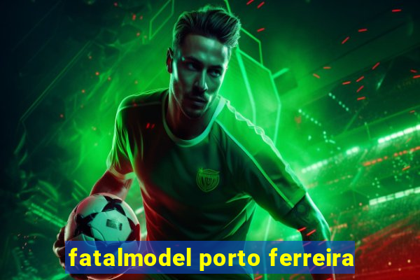 fatalmodel porto ferreira