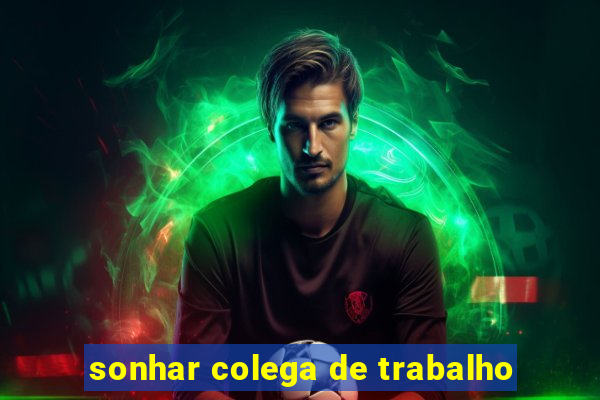 sonhar colega de trabalho
