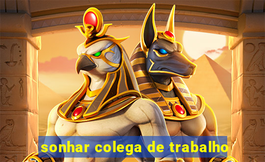 sonhar colega de trabalho