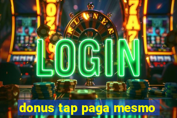 donus tap paga mesmo