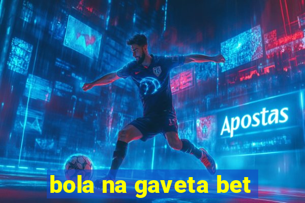 bola na gaveta bet