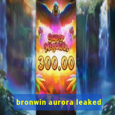 bronwin aurora leaked
