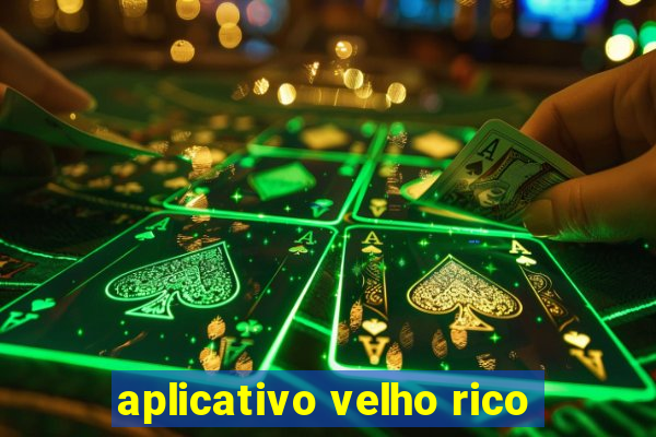 aplicativo velho rico