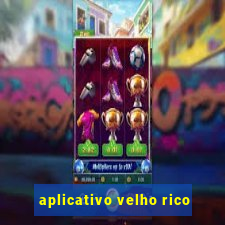 aplicativo velho rico