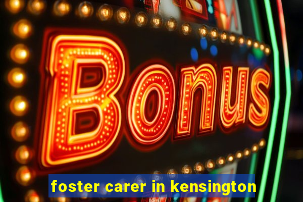 foster carer in kensington