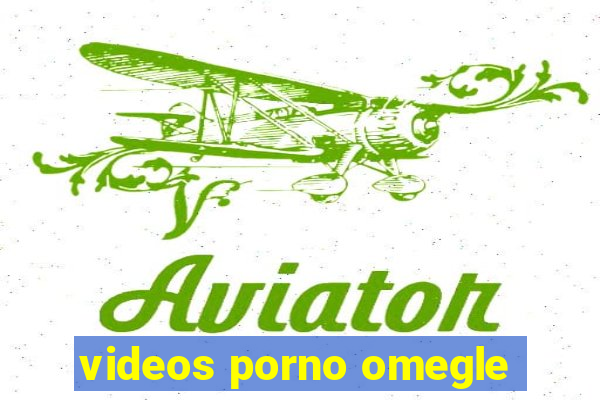videos porno omegle