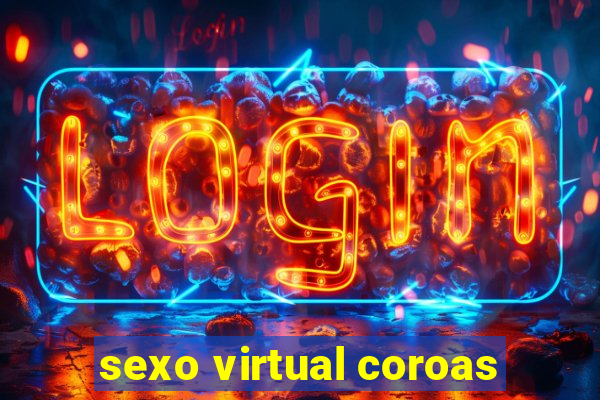 sexo virtual coroas