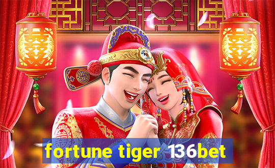 fortune tiger 136bet