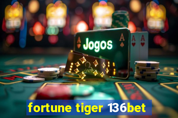 fortune tiger 136bet