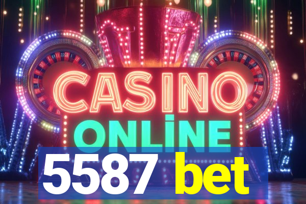 5587 bet