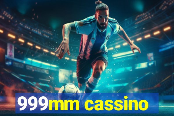 999mm cassino