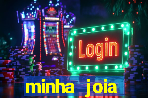 minha joia significado minha joia giria