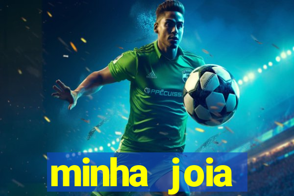 minha joia significado minha joia giria