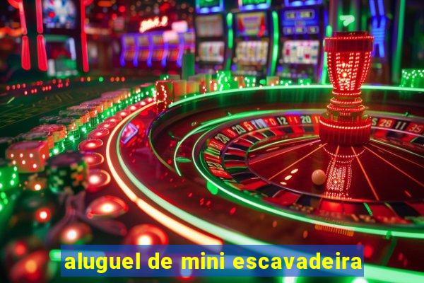 aluguel de mini escavadeira