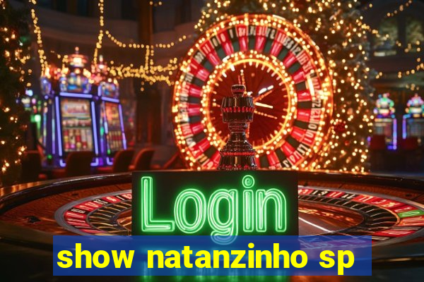 show natanzinho sp