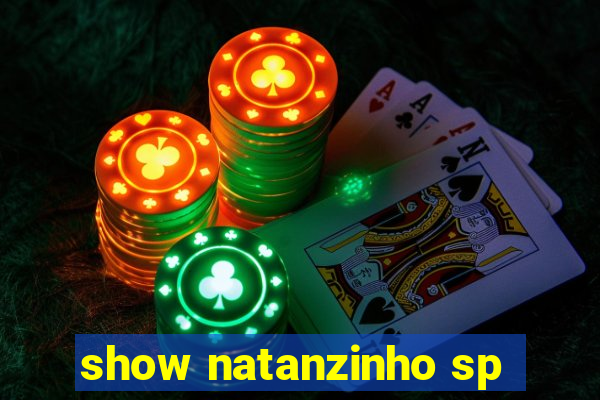show natanzinho sp