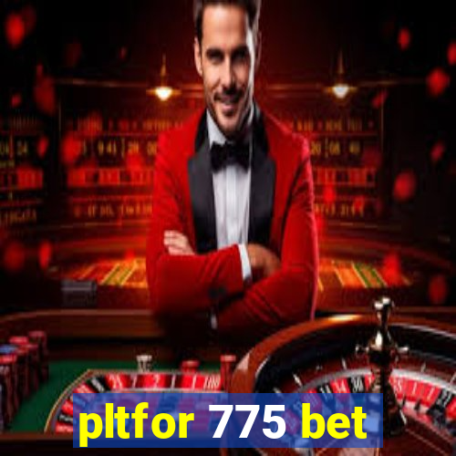 pltfor 775 bet