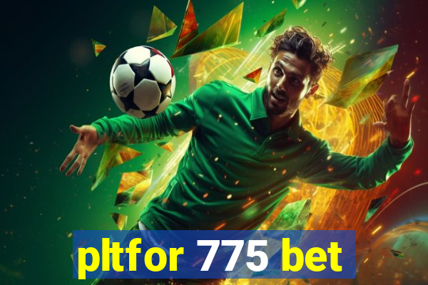 pltfor 775 bet
