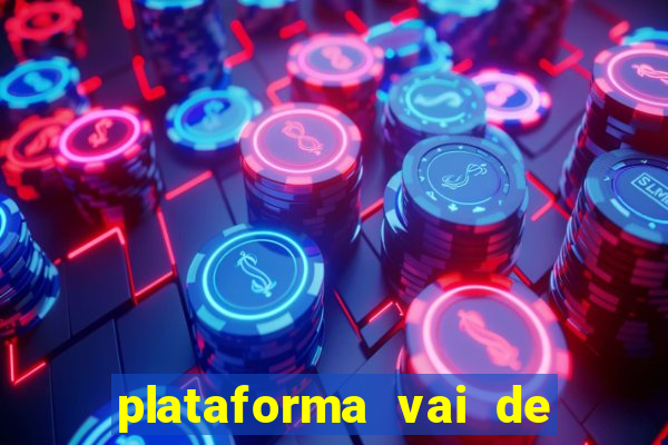 plataforma vai de bet gusttavo lima