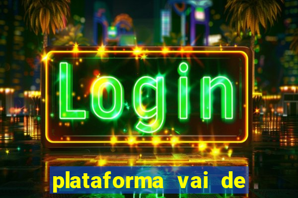 plataforma vai de bet gusttavo lima