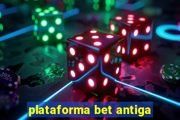 plataforma bet antiga