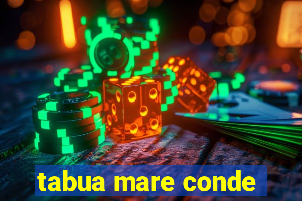 tabua mare conde