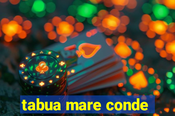 tabua mare conde
