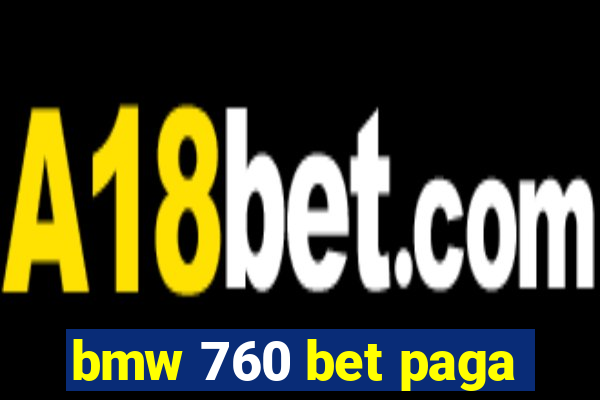bmw 760 bet paga
