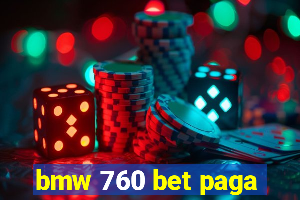 bmw 760 bet paga