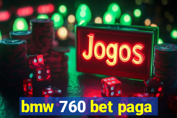 bmw 760 bet paga