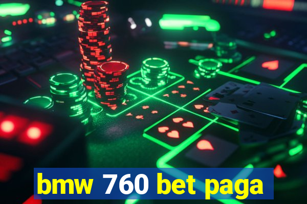 bmw 760 bet paga