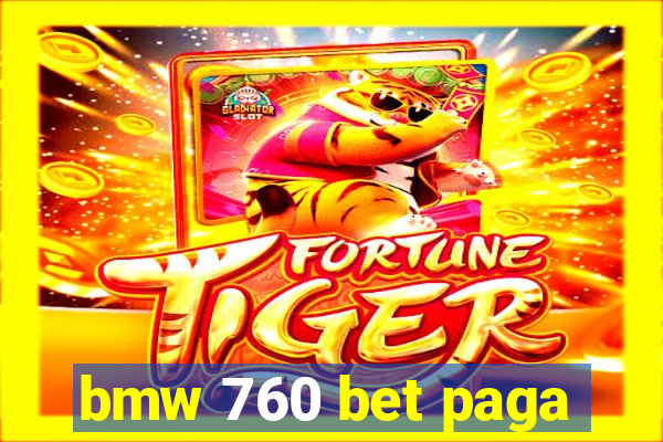 bmw 760 bet paga