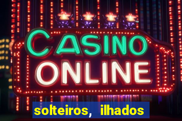 solteiros, ilhados e desesperados quem continua junto 3 temporada