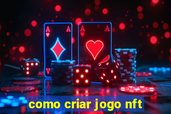 como criar jogo nft