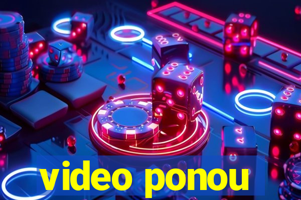 video ponou