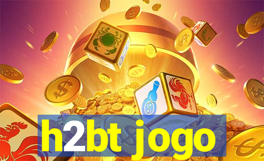 h2bt jogo