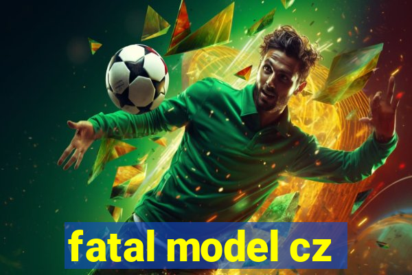 fatal model cz