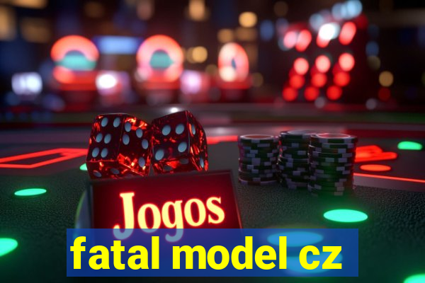 fatal model cz