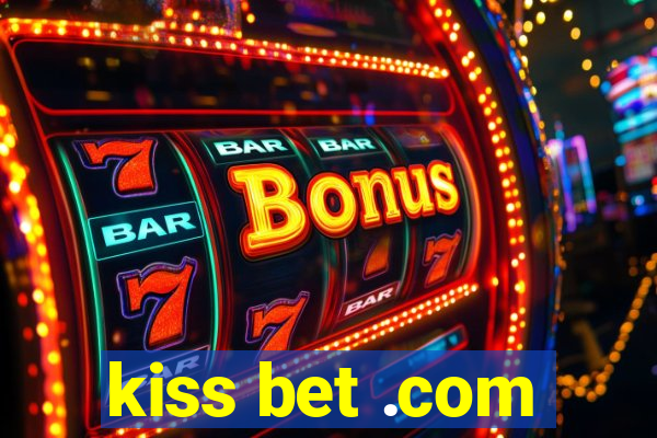kiss bet .com