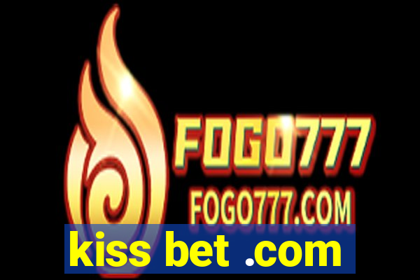 kiss bet .com