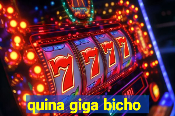quina giga bicho
